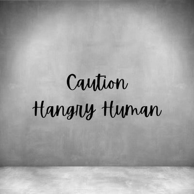 Caution Hangry Human