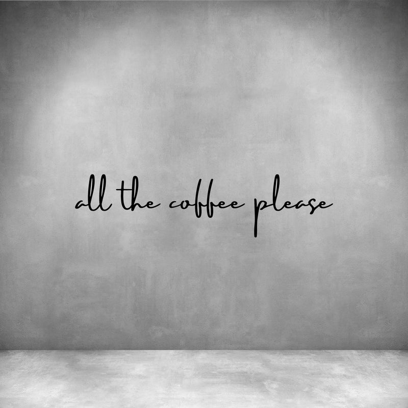 All the coffee please