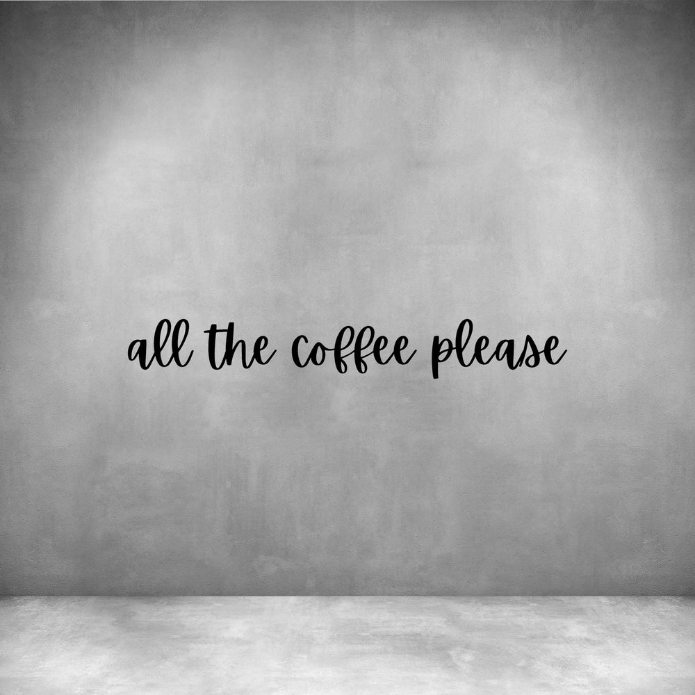 All the coffee please