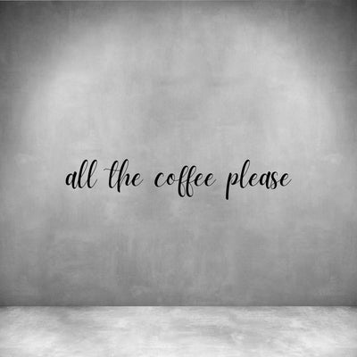 All the coffee please