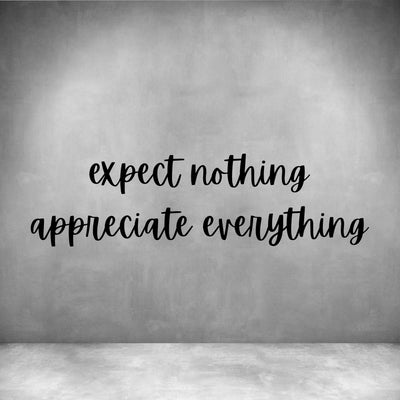 Expect nothing appreciate everything
