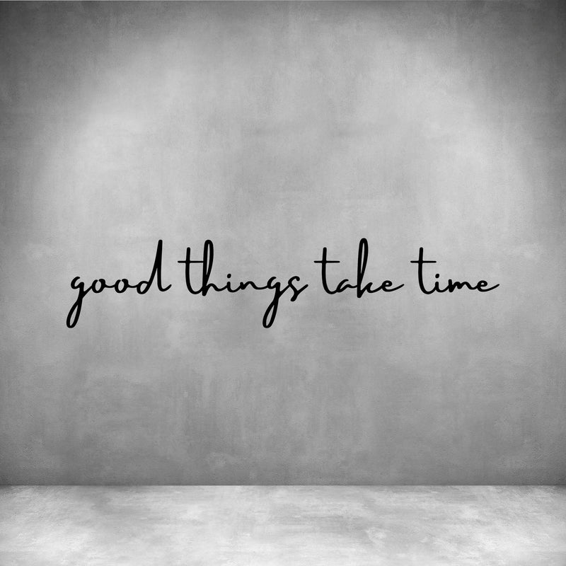 Good things take time