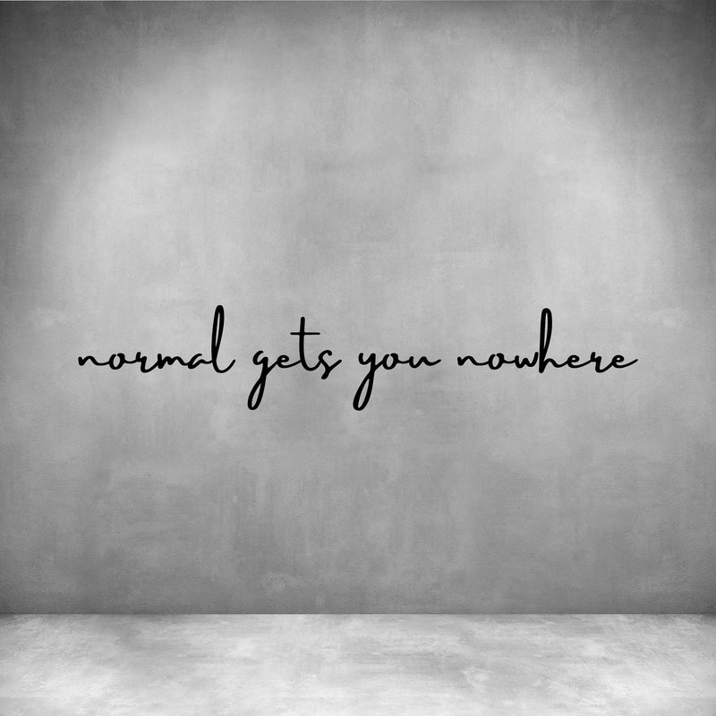 Normal gets you nowhere