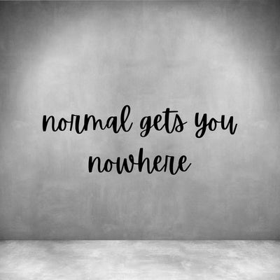Normal gets you nowhere