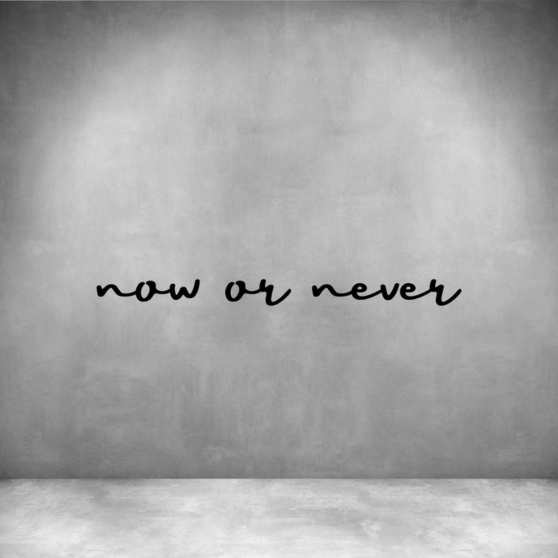 Now or never