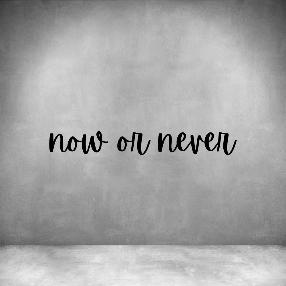 Now or never