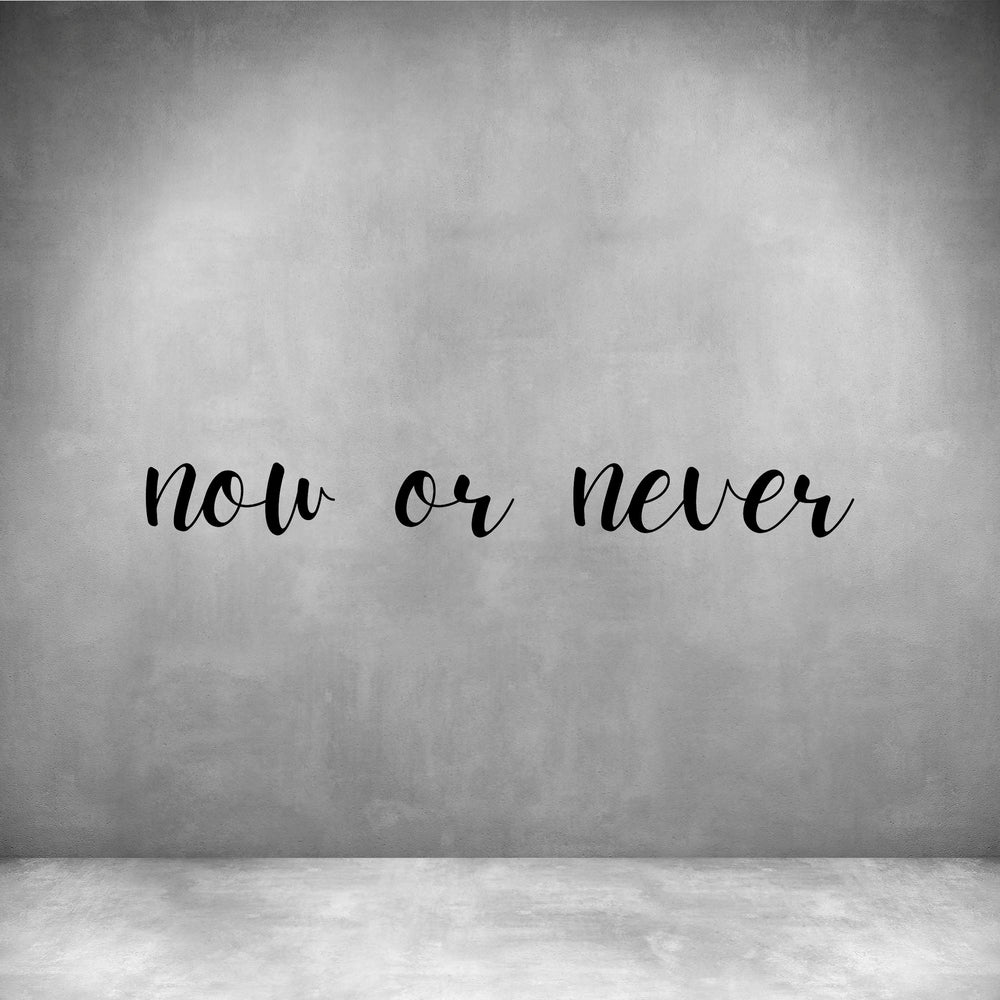 Now or never