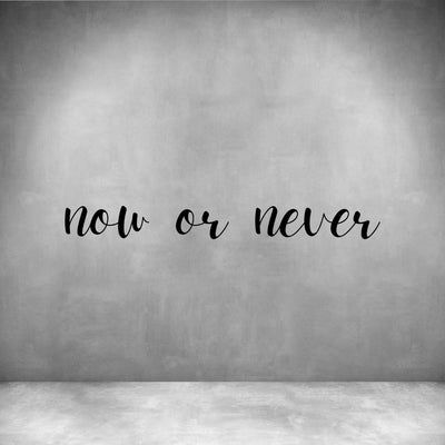 Now or never