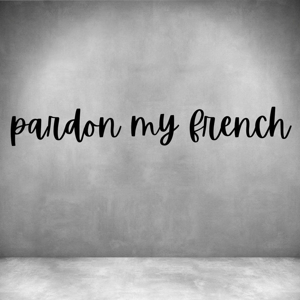 Pardon my French