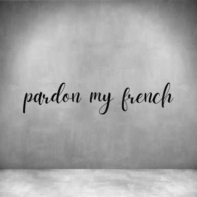 Pardon my French