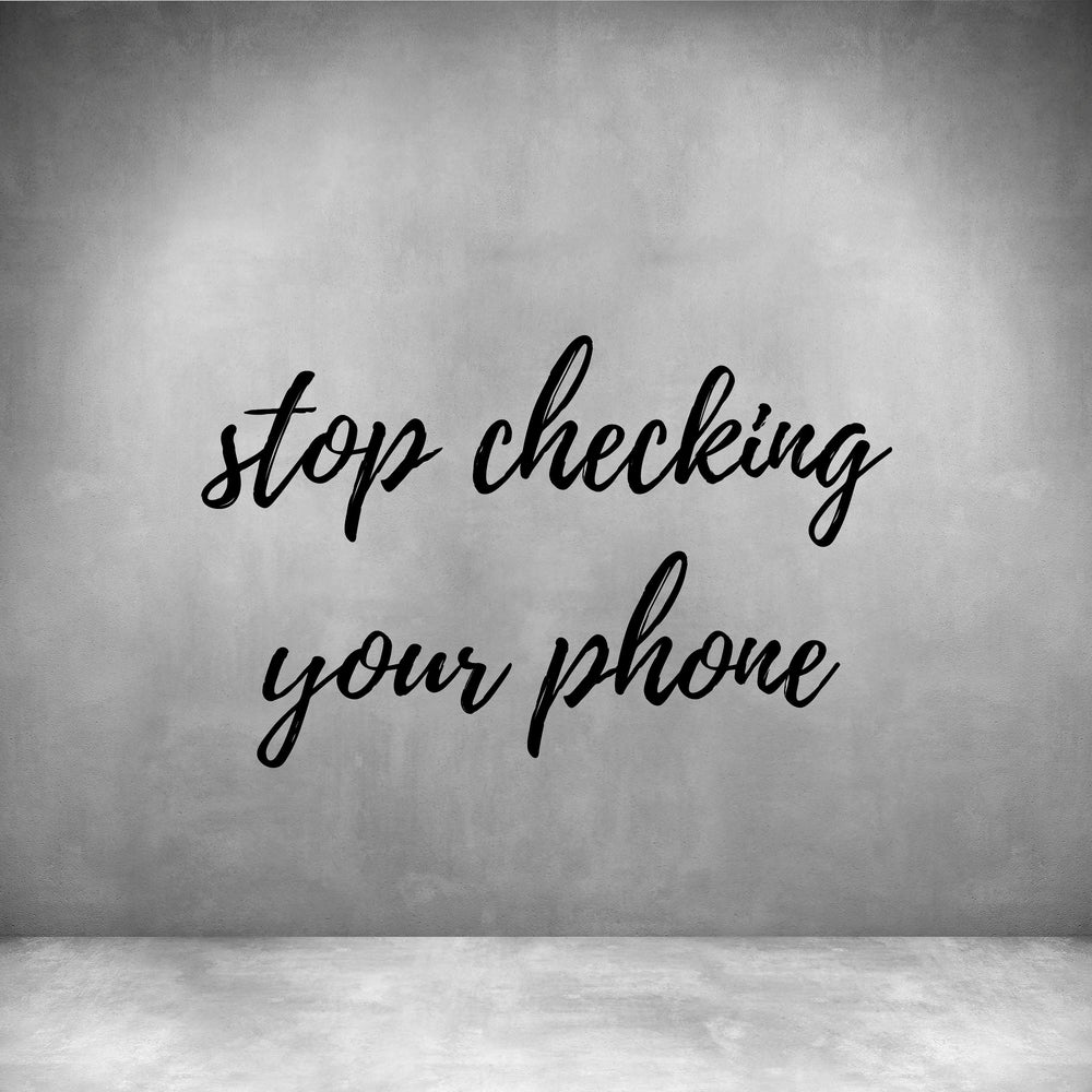 Stop checking your phone